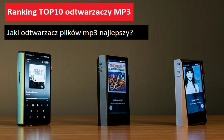 Jaki odtwarzacz mp3 najlepszy? Ranking TOP10 odtwarzaczy plików MP3.