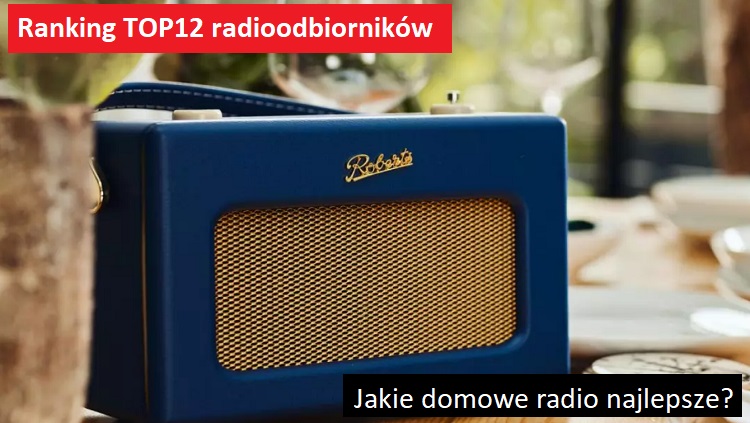 Jaki radioodbiornik najlepszy? Poradnik i ranking TOP12 z radiami przenośnymi i do domu.